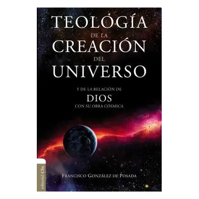 "Teologa de la Creacin del Universo: Y La de la Relacin de Dios Con Su Obra Csmica" - "" ("Posad