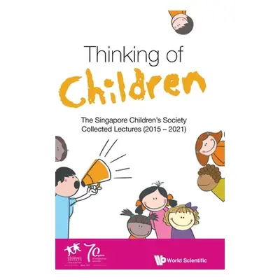 "Thinking of Children: The Singapore Children's Society Collected Lectures (2015-2021)" - "" ("S