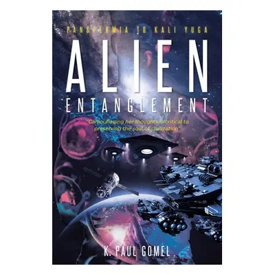 "Alien Entanglement: Panspermia to Kali Yuga" - "" ("Gomel K. Paul")(Paperback)