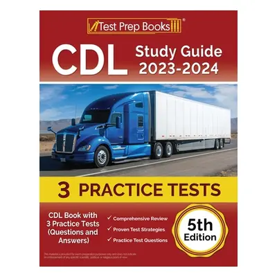 "CDL Study Guide 2023-2024: CDL Book with 3 Practice Tests (Questions and Answers) [5th Edition]