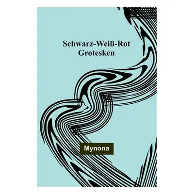 "Schwarz-Wei-Rot: Grotesken" - "" ("Mynona")(Paperback)