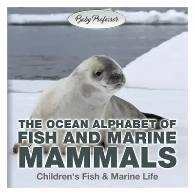 "The Ocean Alphabet of Fish and Marine Mammals Children's Fish & Marine Life" - "" ("Baby Profes