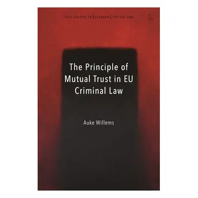 "The Principle of Mutual Trust in EU Criminal Law" - "" ("Willems Auke")(Paperback)