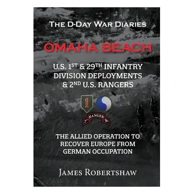 "The D-Day War Diaries - Omaha Beach (2023): US 1st and 29th Infantry Division Deployments & 2nd