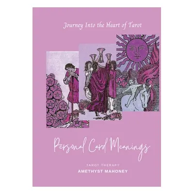 "Personal Card Meanings: Journey Into the Heart of Tarot" - "" ("Mahoney Amethyst")(Paperback)