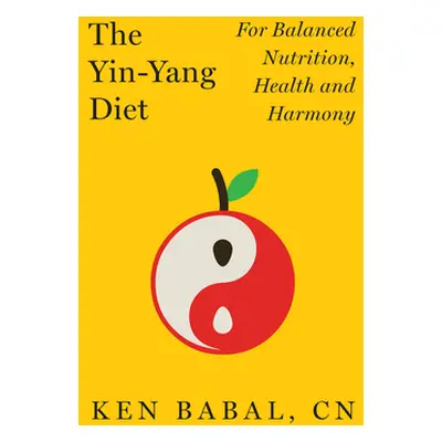 "The Yin-Yang Diet: For Balance Nutrition, Health, and Harmony" - "" ("Babal Ken")(Pevná vazba)