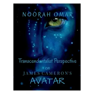 "Transcendentalist Perspective on James Cameron's Avatar" - "" ("Mohd Noorah")(Paperback)