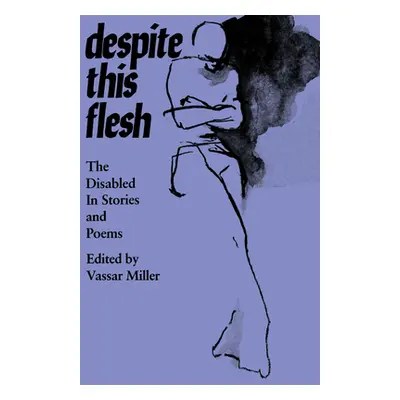 "Despite This Flesh: The Disabled in Stories and Poems" - "" ("Miller Vassar")(Paperback)