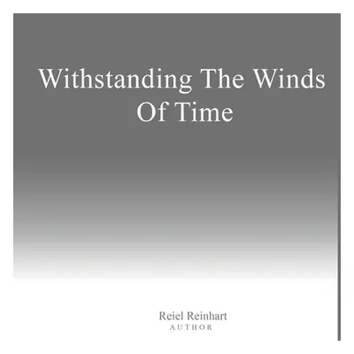 "Withstanding The Winds of Time" - "" ("Reinhart Reiel")(Paperback)