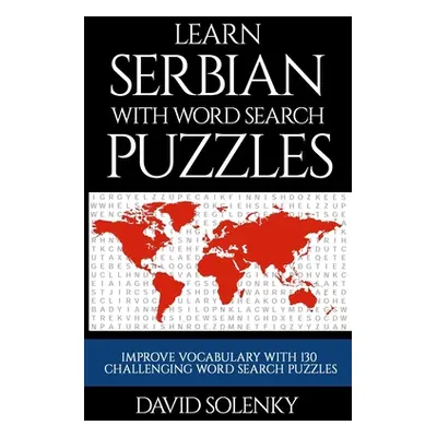 "Learn Serbian with Word Search Puzzles: Learn Serbian Language Vocabulary with Challenging Word