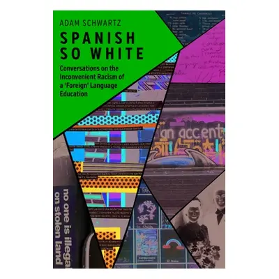 "Spanish So White: Conversations on the Inconvenient Racism of a 'Foreign' Language Education" -