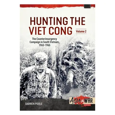 "Hunting the Viet Cong: Volume 2: The Fall of Diem and the Collapse of the Strategic Hamlets 196