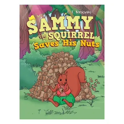 "Sammy the Squirrel Saves His Nuts" - "" ("Krescanko E. F.")(Pevná vazba)