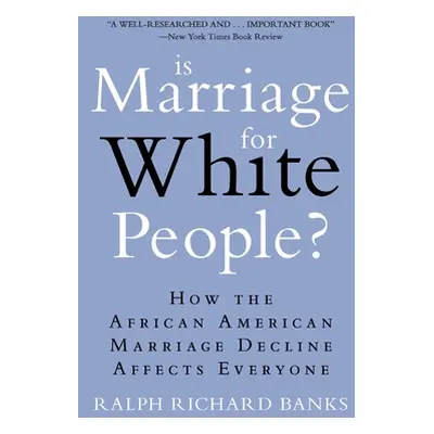 "Is Marriage for White People?: How the African American Marriage Decline Affects Everyone" - ""