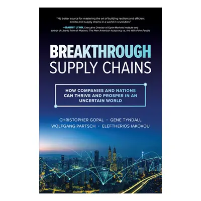 "Breakthrough Supply Chains: How Companies and Nations Can Thrive and Prosper in an Uncertain Wo