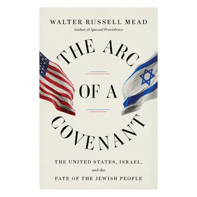 "The Arc of a Covenant: The United States, Israel, and the Fate of the Jewish People" - "" ("Mea