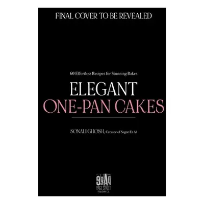 "Elegant One-Pan Cakes: 60 Effortless Recipes for Stunning Bakes" - "" ("Ghosh Sonali")(Paperbac