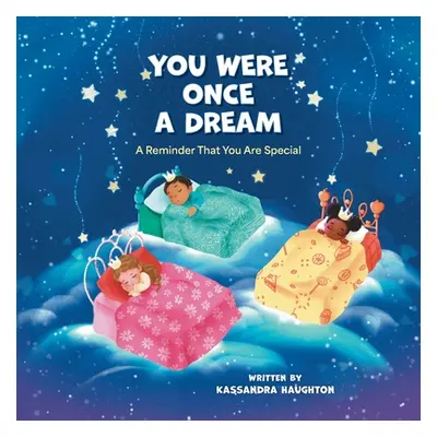 "You Were Once A Dream: A Reminder You Were Created Special" - "" ("Haughton Kassandra")(Paperba