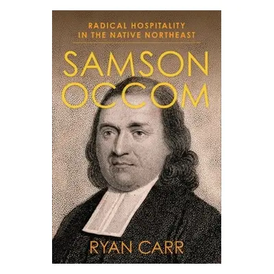 "Samson Occom: Radical Hospitality in the Native Northeast" - "" ("Carr Ryan")(Paperback)