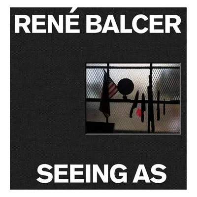 "Seeing as: Ren Balcer" - "" ("Balcer Rene")(Pevná vazba)