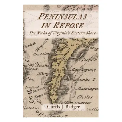 "Peninsulas in Repose: The Necks of Virginia's Eastern Shore" - "" ("Badger Curtis")(Paperback)