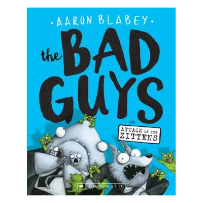 "The Bad Guys in Attack of the Zittens (the Bad Guys #4), 4" - "" ("Blabey Aaron")(Paperback)