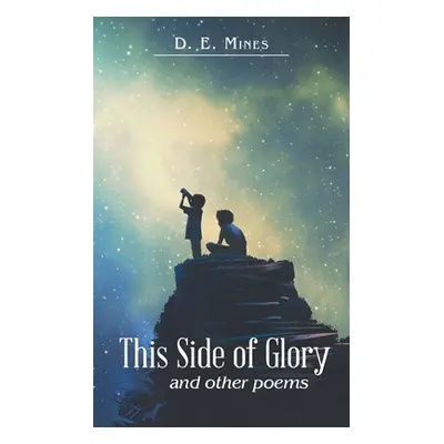 "This Side of Glory: And Other Poems" - "" ("Mines D. E.")(Paperback)