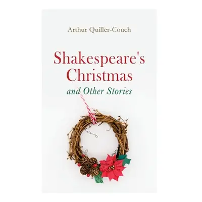 "Shakespeare's Christmas and Other Stories: Adventure Tales" - "" ("Quiller-Couch Arthur")(Paper