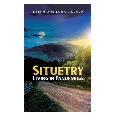 "Situetry: Living in Pandemica" - "" ("Luna-Allala Stephanie")(Paperback)