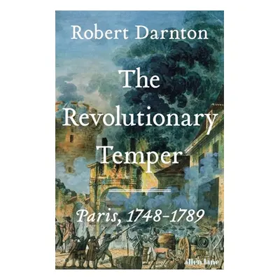 "Revolutionary Temper" - "Paris, 1748-1789" ("Darnton Robert")(Pevná vazba)