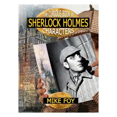 "The Curious Book of Sherlock Holmes Characters" - "" ("Foy Mike")(Pevná vazba)