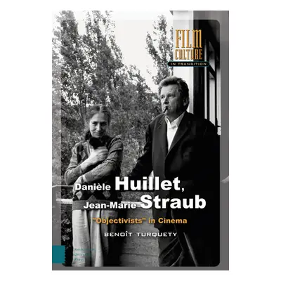 "Danile Huillet, Jean-Marie Straub: Objectivists in Cinema" - "" ("Turquety Benot")(Pevná vazba)