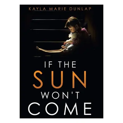 "If the Sun Won't Come" - "" ("Dunlap Kayla Marie")(Pevná vazba)