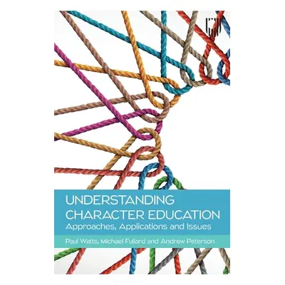 "Understanding Character Education: Approaches, Applications and Issues" - "" ("Watts Paul")(Pap