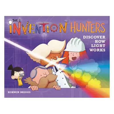 "The Invention Hunters Discover How Light Works" - "" ("Briggs Korwin")(Pevná vazba)