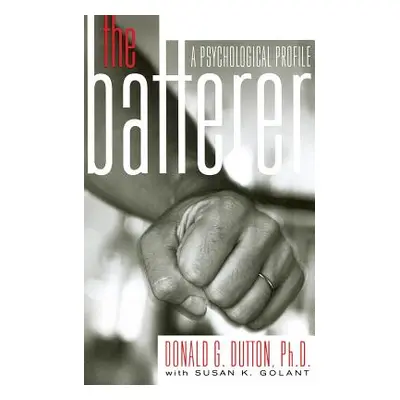 "The Batterer: A Psychological Profile" - "" ("Dutton Donald G.")(Paperback)