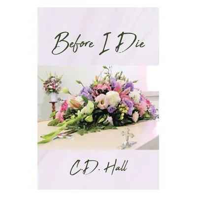 "Before I Die" - "" ("Hall C. D.")(Paperback)