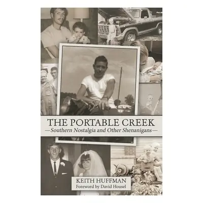 "The Portable Creek: Southern Nostalgia and Other Shenanigans" - "" ("Huffman Keith")(Paperback)