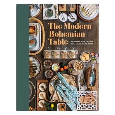 "The Modern Bohemian Table: Gathering with Friends and Entertaining in Style" - "" ("Bernardi Am