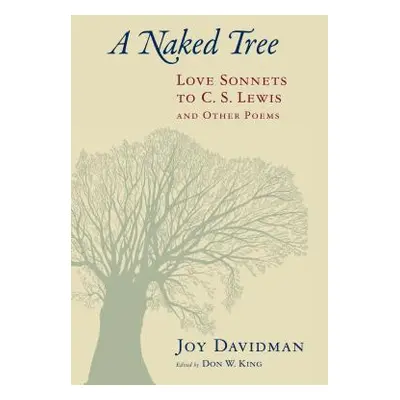 "A Naked Tree: Love Sonnets to C. S. Lewis and Other Poems" - "" ("Davidman Joy")(Paperback)