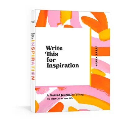 "Write This for Inspiration: A Guided Journal for Getting the Most Out of Your Life" - "" ("Pere