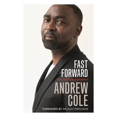 "Fast Forward: The Autobiography: The Hard Road to Football Success" - "" ("Cole Andrew")(Paperb