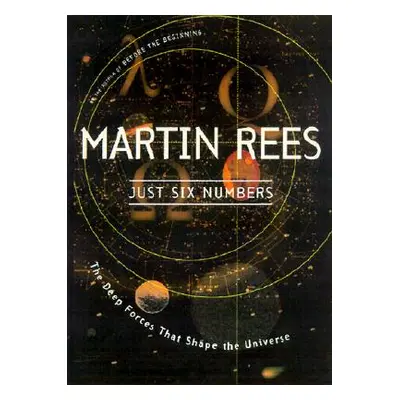 "Just Six Numbers: The Deep Forces That Shape the Universe" - "" ("Rees Martin")(Paperback)