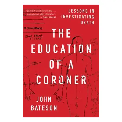 "The Education of a Coroner: Lessons in Investigating Death" - "" ("Bateson John")(Paperback)