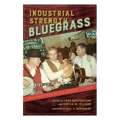 "Industrial Strength Bluegrass: Southwestern Ohio's Musical Legacy" - "" ("Bartenstein Fred")(Pa