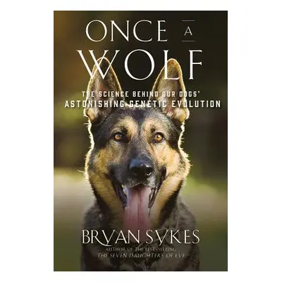 "Once a Wolf: The Science That Reveals Our Dogs' Genetic Ancestry" - "" ("Sykes Bryan")(Paperbac