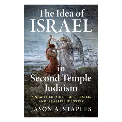 "The Idea of Israel in Second Temple Judaism: A New Theory of People, Exile, and Israelite Ident