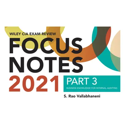 "Wiley CIA Exam Review Focus Notes 2021, Part 3: Business Knowledge for Internal Auditing" - "" 