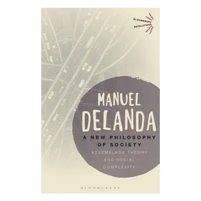 "A New Philosophy of Society: Assemblage Theory and Social Complexity" - "" ("Delanda Manuel")(P