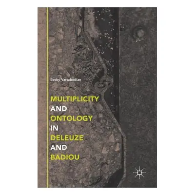 "Multiplicity and Ontology in Deleuze and Badiou" - "" ("Vartabedian Becky")(Pevná vazba)